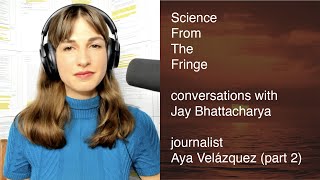 Conversations with Jay Bhattacharya Aya Velázquez journalist part 2 [upl. by Ekenna896]