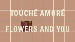 Touché Amoré  quotFlowers and Youquot Full Album Stream [upl. by Glenn254]