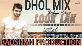 LOOK LAK ROSHAN PRINCE DHOL MIX BADSHAH PRODUCTION SONG 2023 [upl. by Eijneb629]