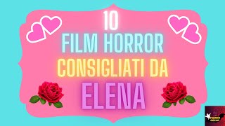 TOP 10  10 FILM HORROR CONSIGLIATI DA ELENA ALTOBELLI Una mia iscritta [upl. by Isidor]