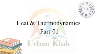 heat amp thermodynamics  Part1  URBAN KLUB ACADEMY [upl. by Airamalegna]