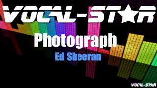 Ed Sheeran  Photograph Karaoke Version with Lyrics HD VocalStar Karaoke [upl. by Xyla845]