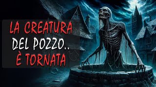 Ho Visto Quella Creatura Uscire dal Pozzo  Storie Horror [upl. by Sarene754]