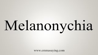 How To Say Melanonychia [upl. by Erlewine]