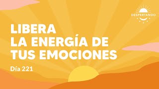 Libera la energía de tus emociones  Día 221 Año 3  Despertando Podcast [upl. by Ydnik]