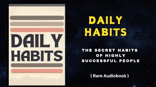 Daily Habits The Secret Habits Of Highly Successful People Audiobook [upl. by Aihset36]