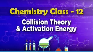 Collision Theory and Activation Energy  Chemical Kinetics  Chemistry Class 12 [upl. by Tezil449]