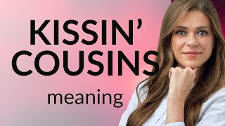 Understanding quotKissin Cousinsquot in English [upl. by Merriam]