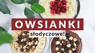 Owsianki słodyczowe 3 przepisy na pyszne owsianki [upl. by Jt889]