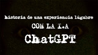 Una experiencia lúgubre con la IA ChatGPT [upl. by Gewirtz]