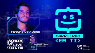 EBAC LIVE  Carreiras em TI com Futuro Dev John [upl. by Regdor659]