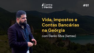 Vida Impostos e Contas Bancárias na Geórgia com Danilo Silva  Contra o Vento Podcast 81 [upl. by Antonio]