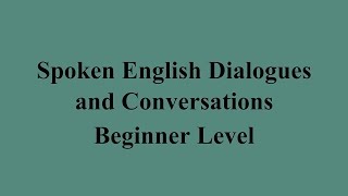 Spoken English Dialogues and Conversations  Beginner Level [upl. by Reed]