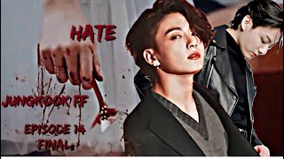 JUNGKOOK FF HATE  EP 14 Final Episode 22 [upl. by Ahsinnek]