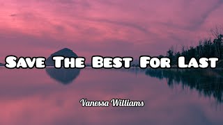 Save The Best For Last  Vanessa Williams Lyrics [upl. by Nyasuh]