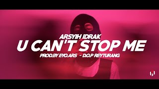 Arsyih Idrak  U CANT STOP ME Official Music Video [upl. by Gray]