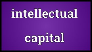 Intellectual capital Meaning [upl. by Anayt741]