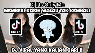 DJ ITS ONLY ME  DJ MEMBERI KASIH WALAU TAK KEMBALI VIRAL TIK TOK TERBARU 2024 [upl. by Atwater]