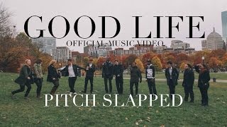 Pitch Slapped  Good Life Official Music Video [upl. by Moscow597]