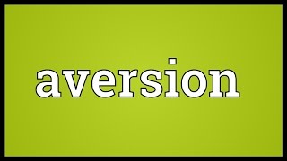 Aversion Meaning [upl. by Aremmat]