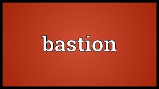 Bastion Meaning [upl. by Durkin338]