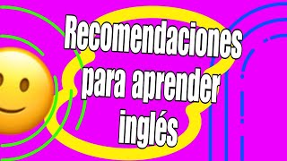 MIS RECOMENDACIONES PARA APRENDER INGLÉS [upl. by Willetta]