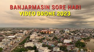 Drone Kota Banjarmasin Sore Hari Melihat Suasana Kota dari Udara 2023 [upl. by Lebana670]