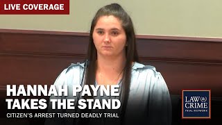 WATCH LIVE Hannah Payne Takes the Stand in Citizen’s Arrest Turned Deadly Trial — Day Four [upl. by Onaimad668]