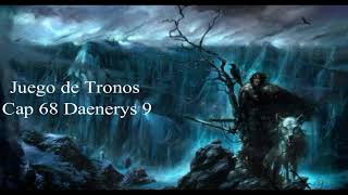 Juego De Tronos Audiolibro Cap 68 Daenerys 9 Voz Humana [upl. by Whitney]