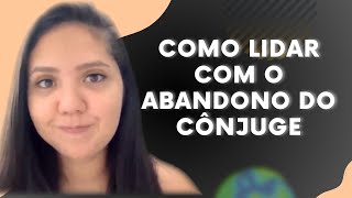 COMO LIDAR COM O ABANDONO DO CÔNJUGE [upl. by Curkell]