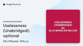 Uselessness Unabridged optional by Ella Wheeler Wilcox · Audiobook preview [upl. by Bunch867]