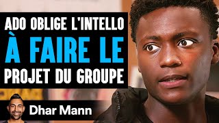 Ado Oblige LIntello Ã€ FAIRE LE Projet Du Groupe  Dhar Mann [upl. by Leinad]