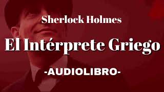 El Intérprete Griego AUDIOLIBRO Sherlock Holmes Español [upl. by Tnattirb92]