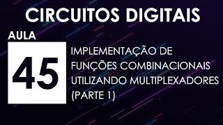 CIRCUITOS DIGITAIS Aula 45  Implementação de Funções Combinacionais com Multiplexadores Parte 1 [upl. by Dow]