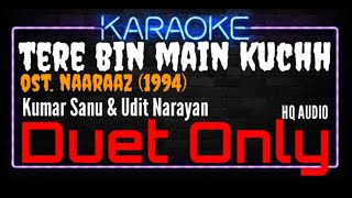 Karaoke Tere Bin Main Kuchh  Duet Only   Kumar Sanu amp Udit Narayan Ost Naaraaz 1994 [upl. by Daphene]