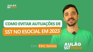 Aulão SST Online 29  Como Evitar Autuações de SST no eSocial em 2023 com Eder Santos [upl. by Eecal]