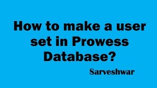 How to make a user set in Prowess Database [upl. by Suirtimed440]