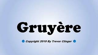 How To Pronounce Gruyère [upl. by Michaeline591]