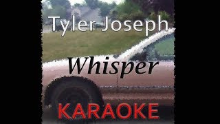 Tyler Joseph  Whisper Karaoke [upl. by Ahscrop]