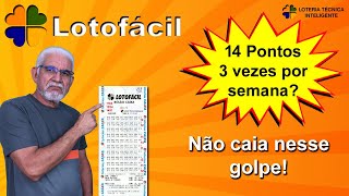 14 PONTOS NA LOTOFÁCIL 3 VEZES POR SEMANA NÃO CAIA NESSA [upl. by Diantha735]