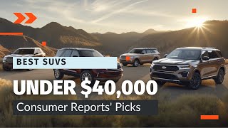 Best SUVs Under 40000  Consumer Reports Picks [upl. by Neetsyrk116]