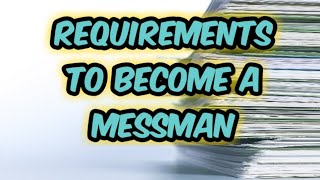 REQUIREMENTS TO BECOME A MESSMAN [upl. by Elleinnad]