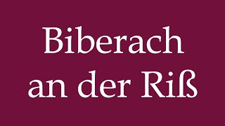 How to Pronounce Biberach an der Riß Correctly in German [upl. by Licastro]