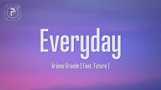 Ariana Grande  Everyday Lyrics ft Future [upl. by Llednyl]