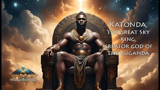 Katonda the Supreme Creator of the Banganda Creator God Africa Myth Faith SkyGod [upl. by Ahsiam]