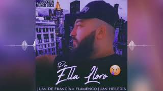 Juan De Francia quotPor Ella Lloroquot Producción Mundo Loco quotFeat Flamenco Juan Herediaquot [upl. by Akinas990]