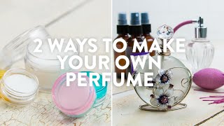 2 Ways To Make Your Own Perfume [upl. by Ha]