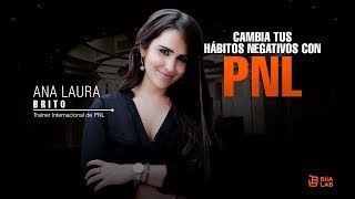 Cambia tus hábitos negativos con PNL Ana Laura Brito [upl. by Hwu]