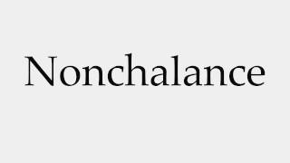 How to Pronounce Nonchalance [upl. by Edie497]