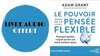 Livre Audio Offert Le pouvoir de la pensée flexible Adam Grant [upl. by Oeak]